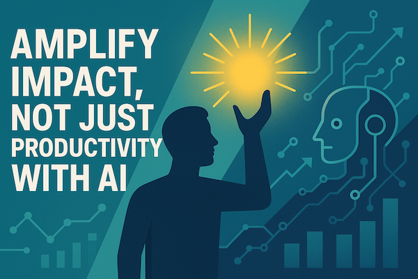 Amplify Impact, Not Just Productivity with AI